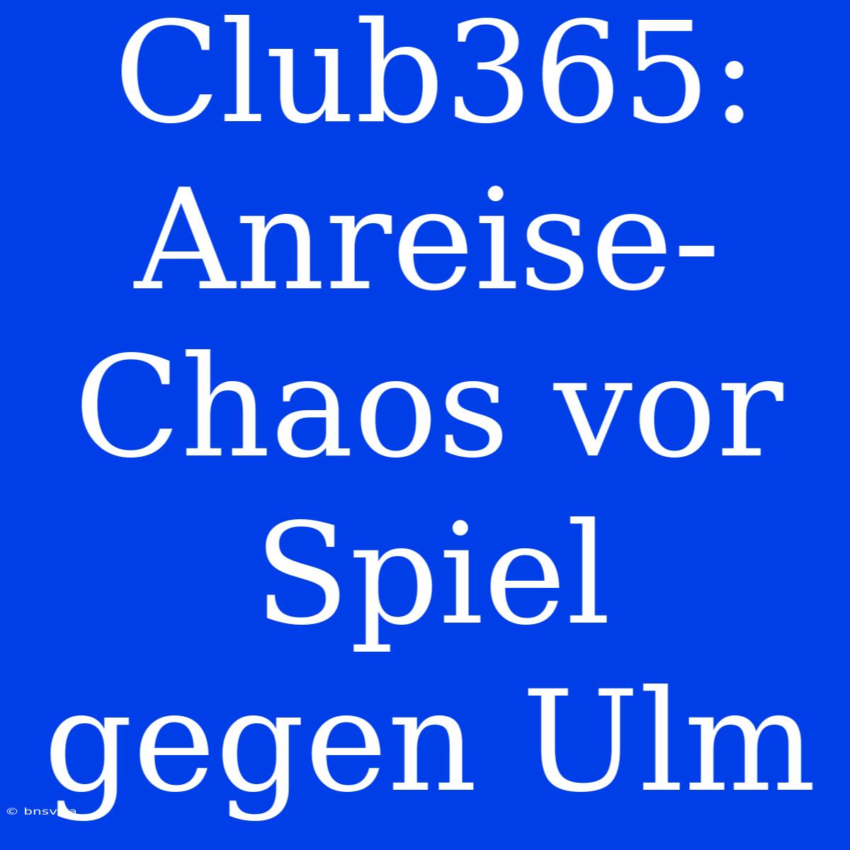 Club365: Anreise-Chaos Vor Spiel Gegen Ulm