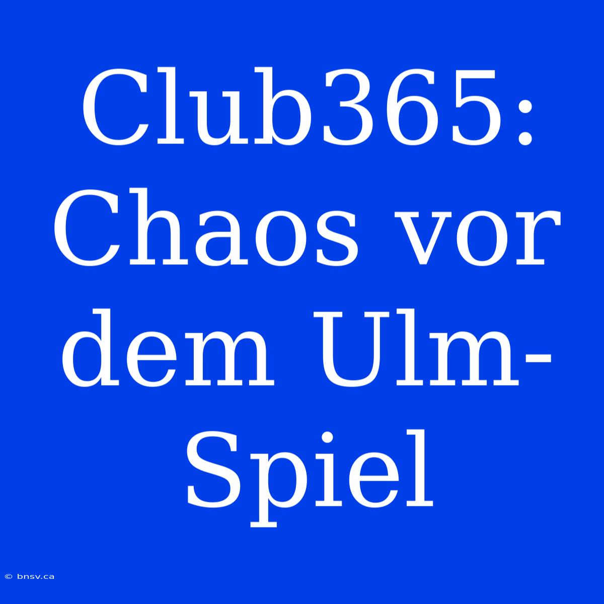 Club365: Chaos Vor Dem Ulm-Spiel