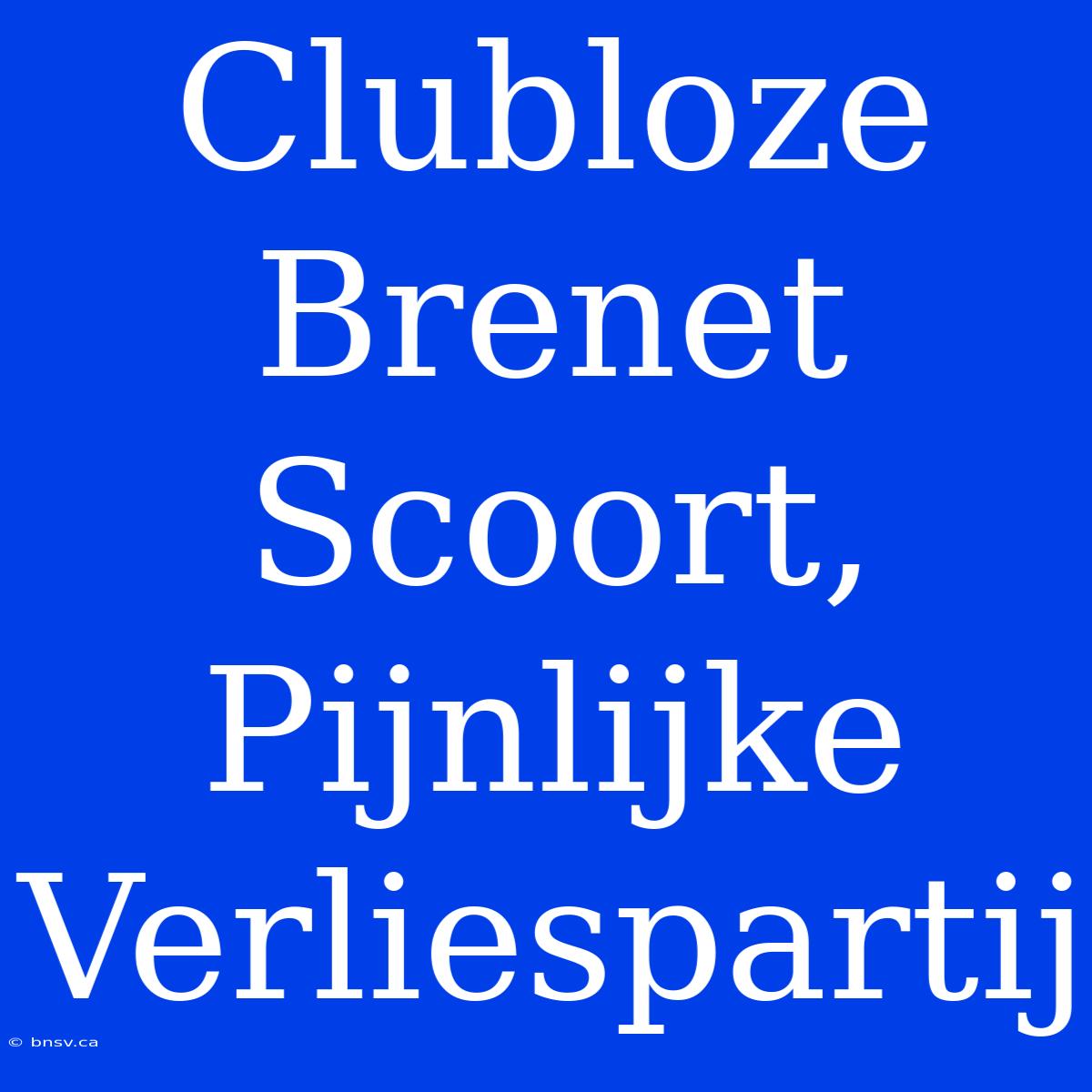 Clubloze Brenet Scoort, Pijnlijke Verliespartij