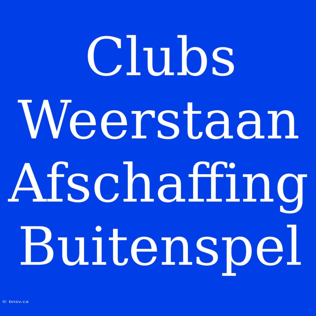 Clubs Weerstaan Afschaffing Buitenspel