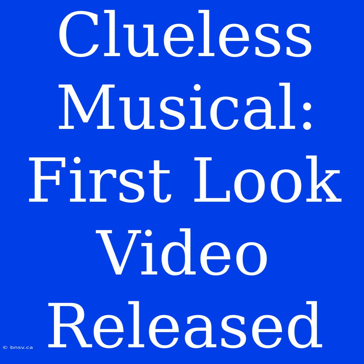 Clueless Musical: First Look Video Released