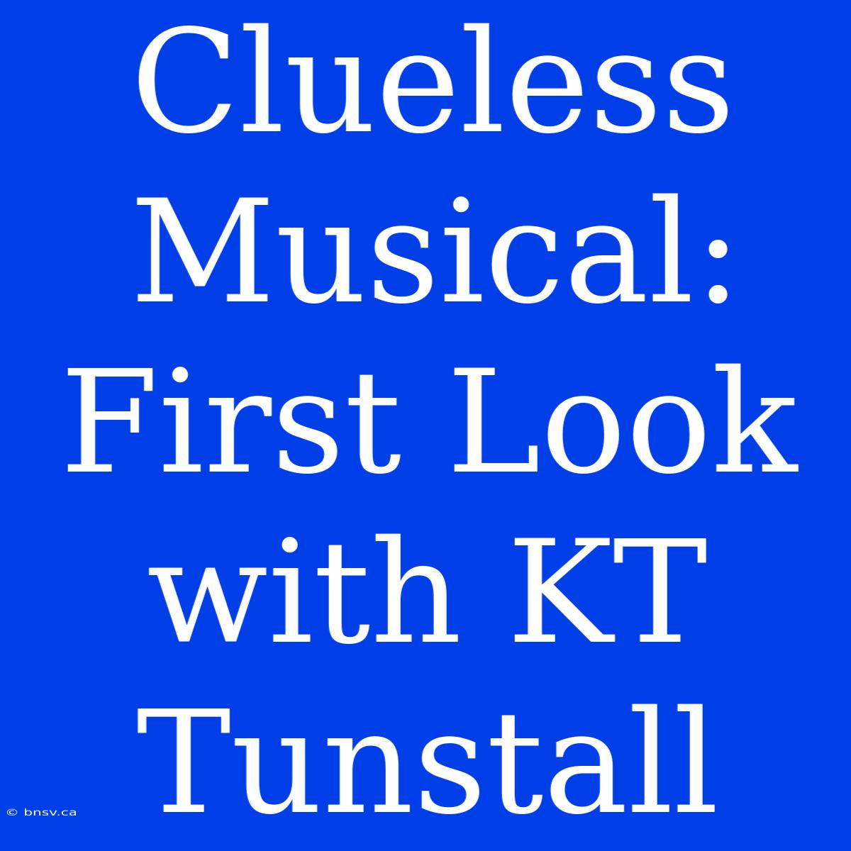 Clueless Musical: First Look With KT Tunstall