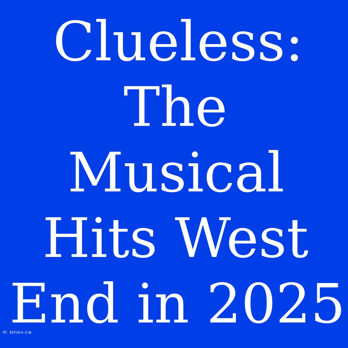 Clueless: The Musical Hits West End In 2025