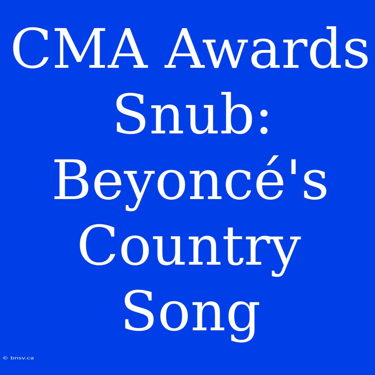 CMA Awards Snub: Beyoncé's Country Song