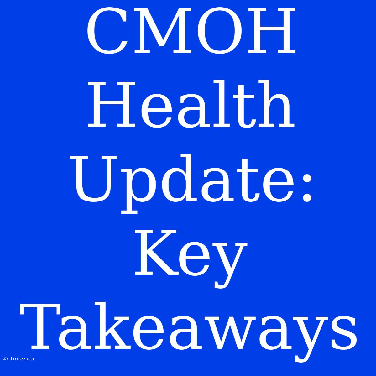 CMOH Health Update: Key Takeaways