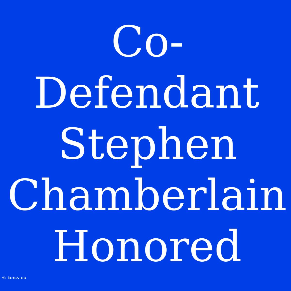 Co-Defendant Stephen Chamberlain Honored