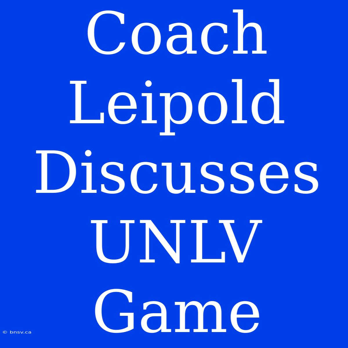 Coach Leipold Discusses UNLV Game