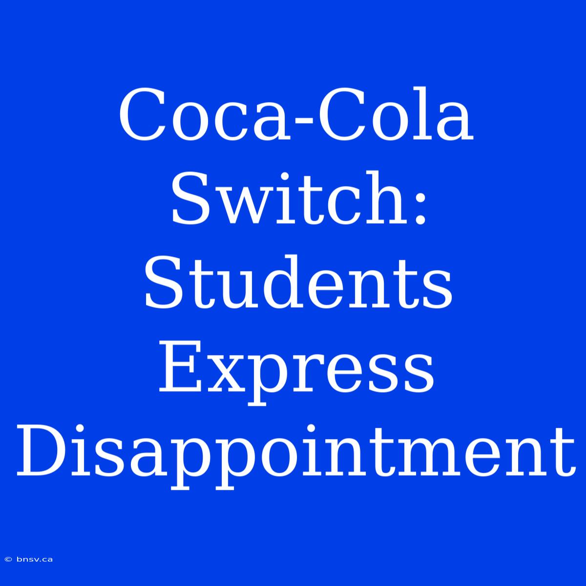 Coca-Cola Switch: Students Express Disappointment