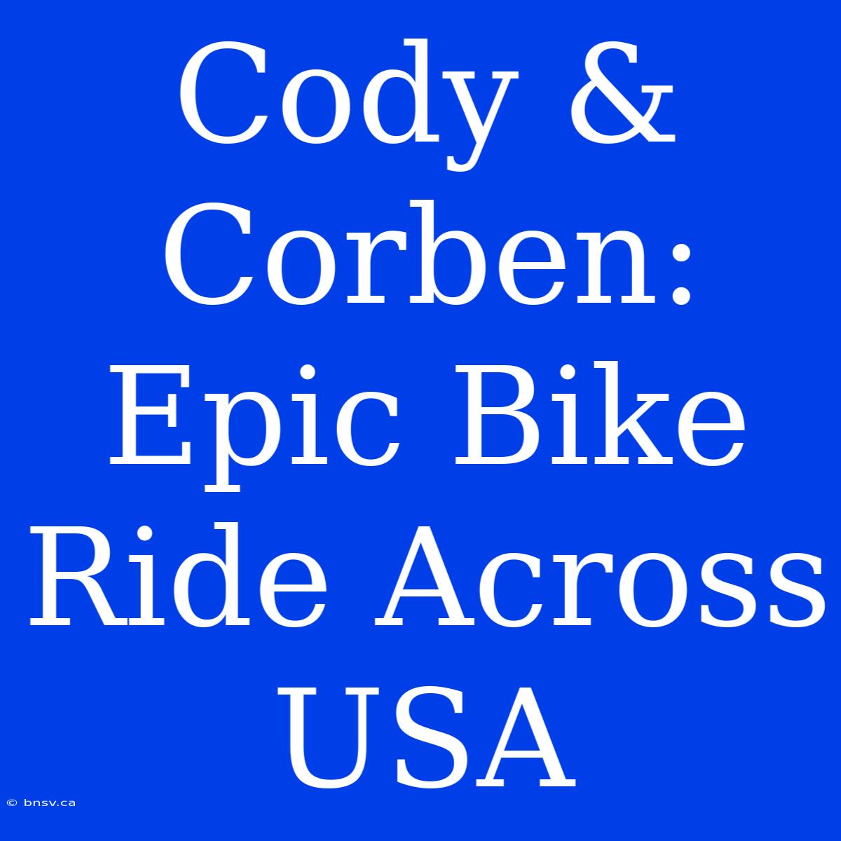 Cody & Corben: Epic Bike Ride Across USA