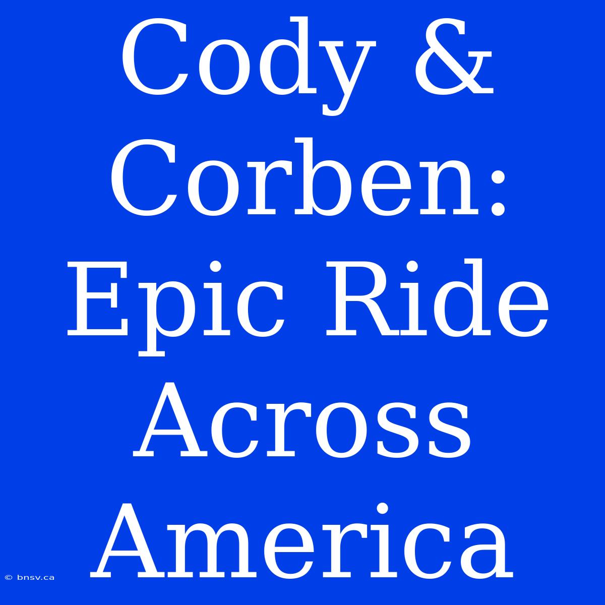 Cody & Corben: Epic Ride Across America