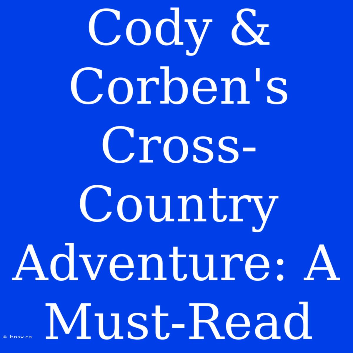 Cody & Corben's Cross-Country Adventure: A Must-Read