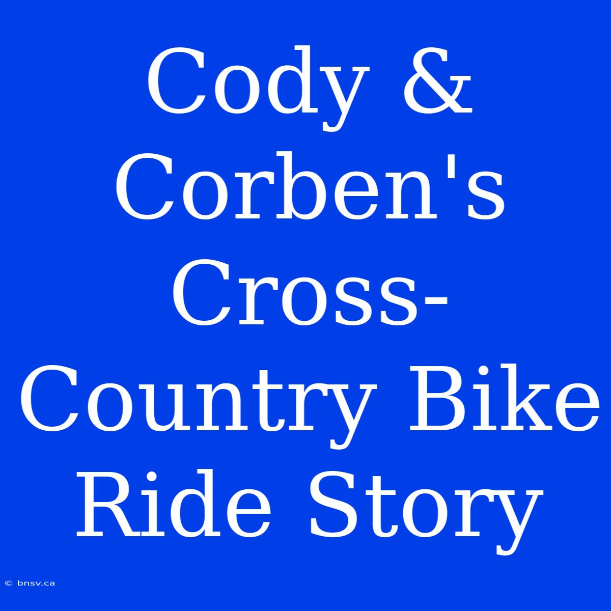 Cody & Corben's Cross-Country Bike Ride Story