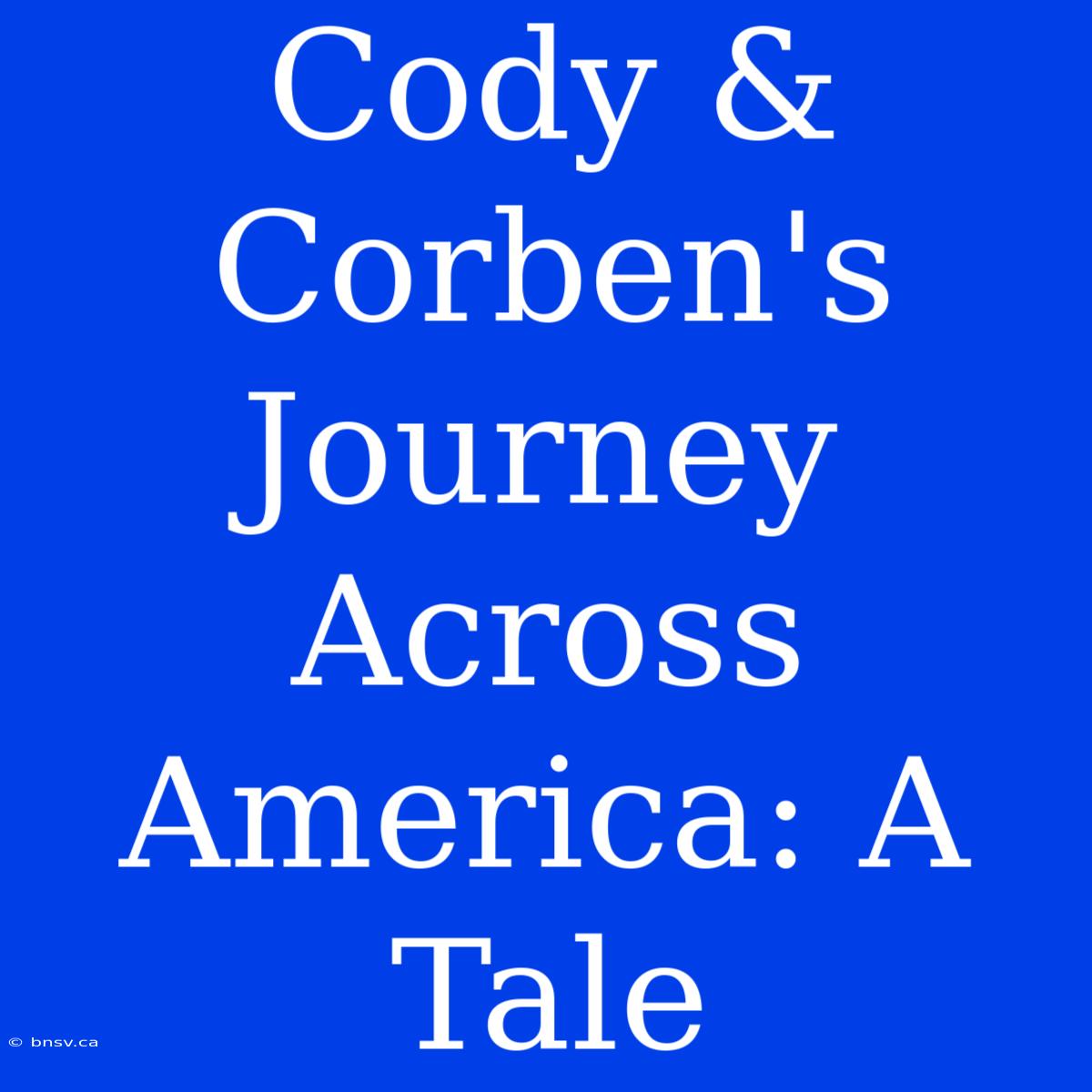 Cody & Corben's Journey Across America: A Tale