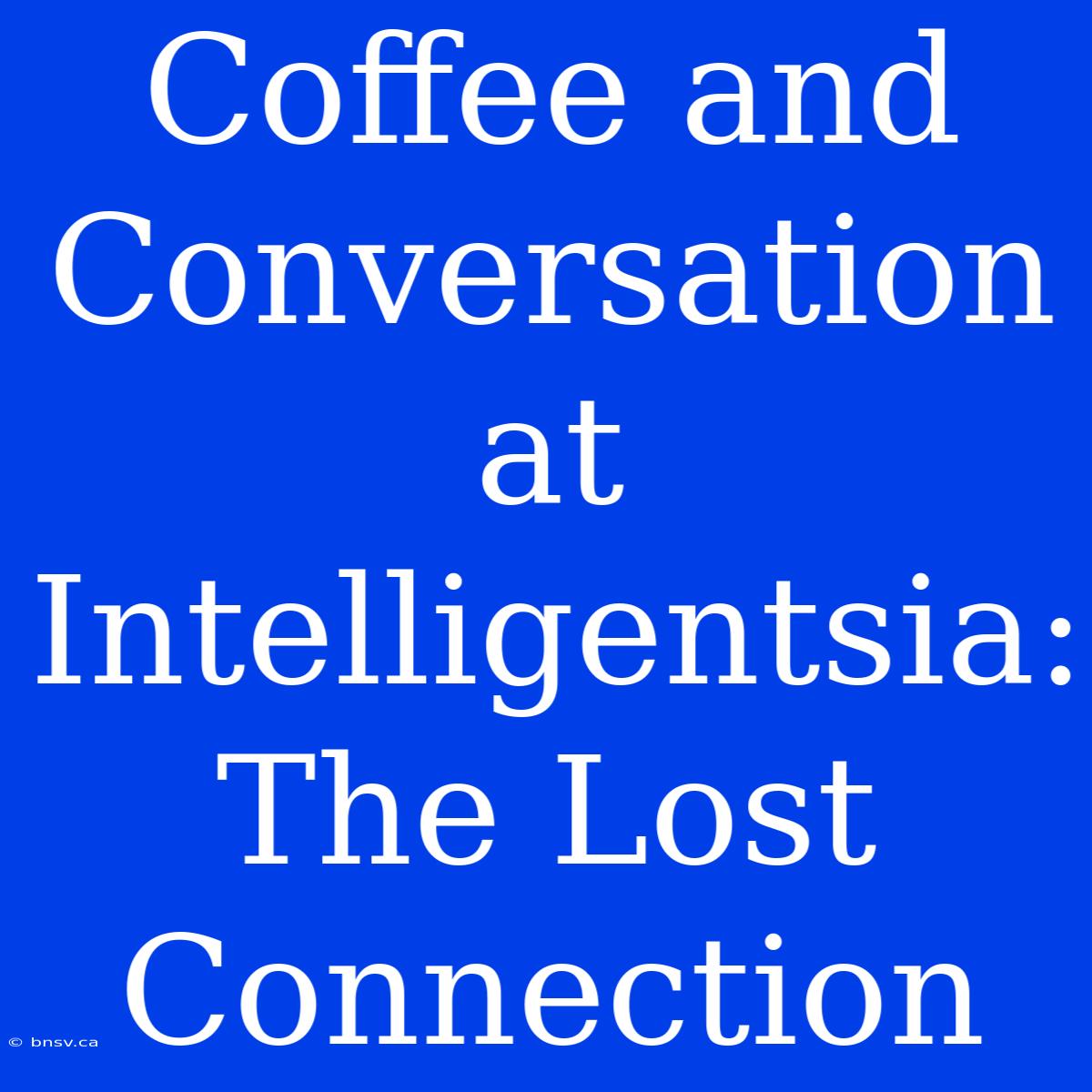 Coffee And Conversation At Intelligentsia: The Lost Connection