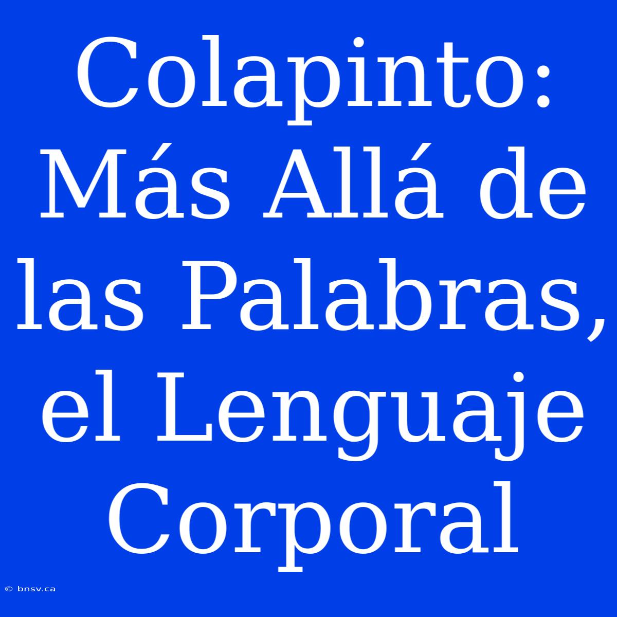 Colapinto: Más Allá De Las Palabras, El Lenguaje Corporal