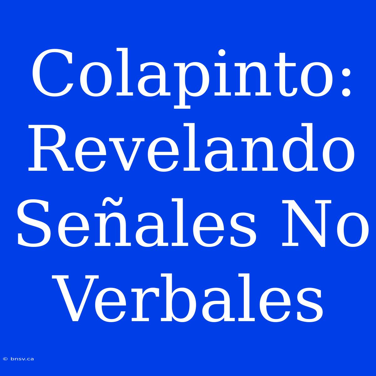 Colapinto: Revelando Señales No Verbales