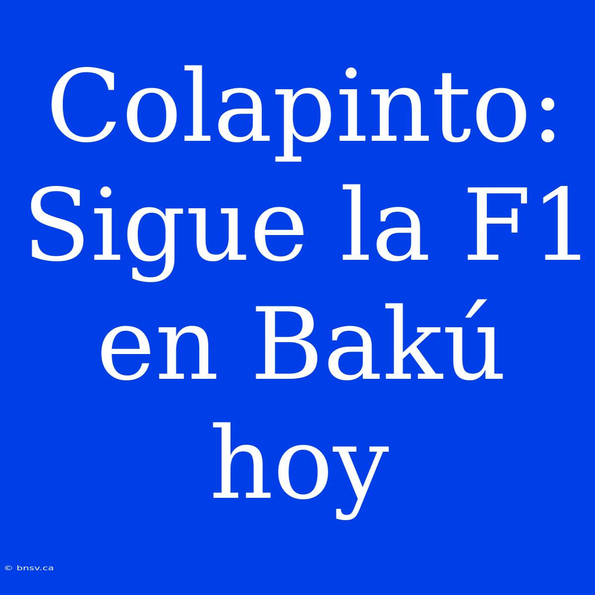 Colapinto: Sigue La F1 En Bakú Hoy