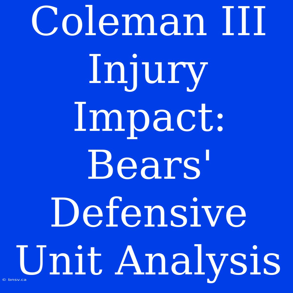 Coleman III Injury Impact: Bears' Defensive Unit Analysis