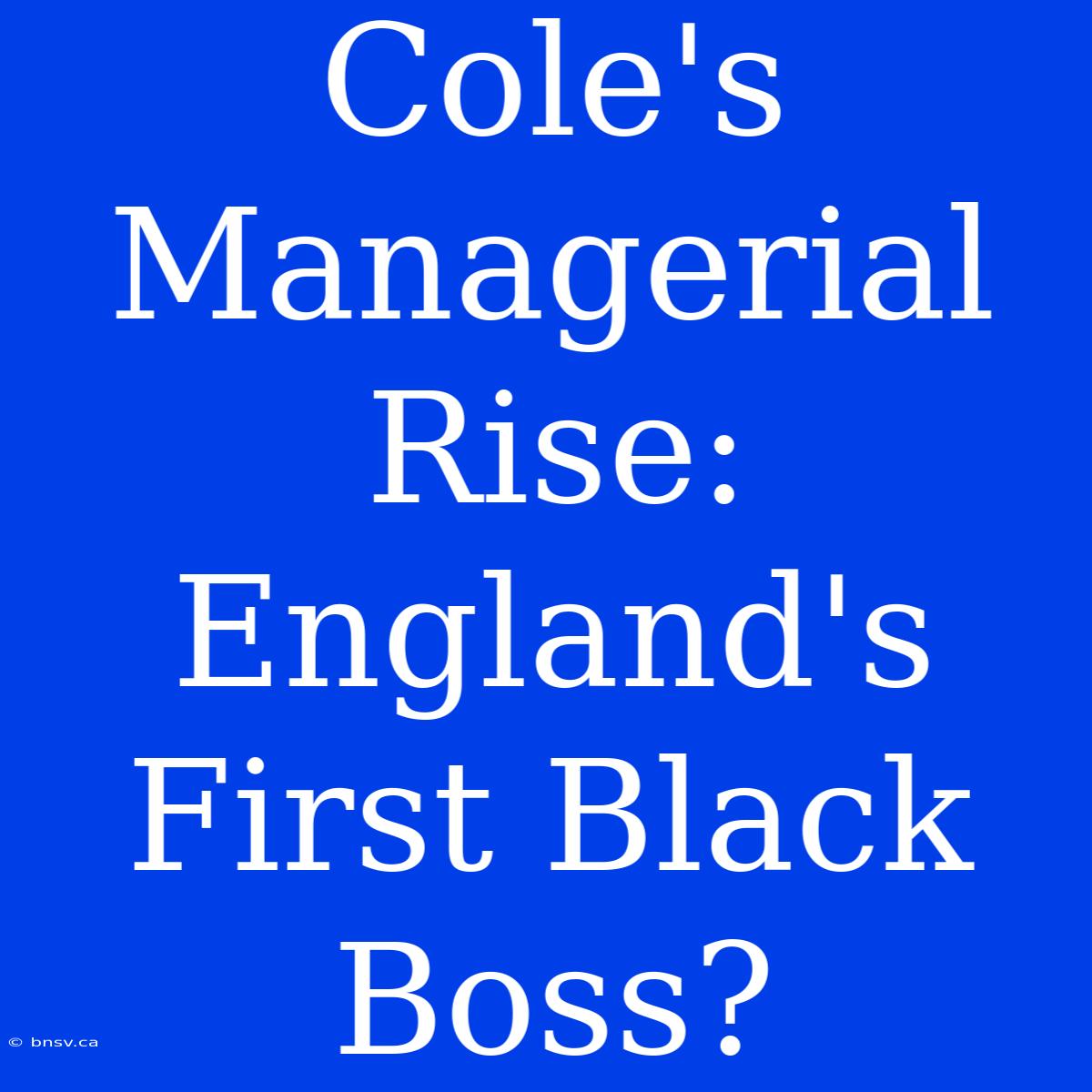 Cole's Managerial Rise: England's First Black Boss?