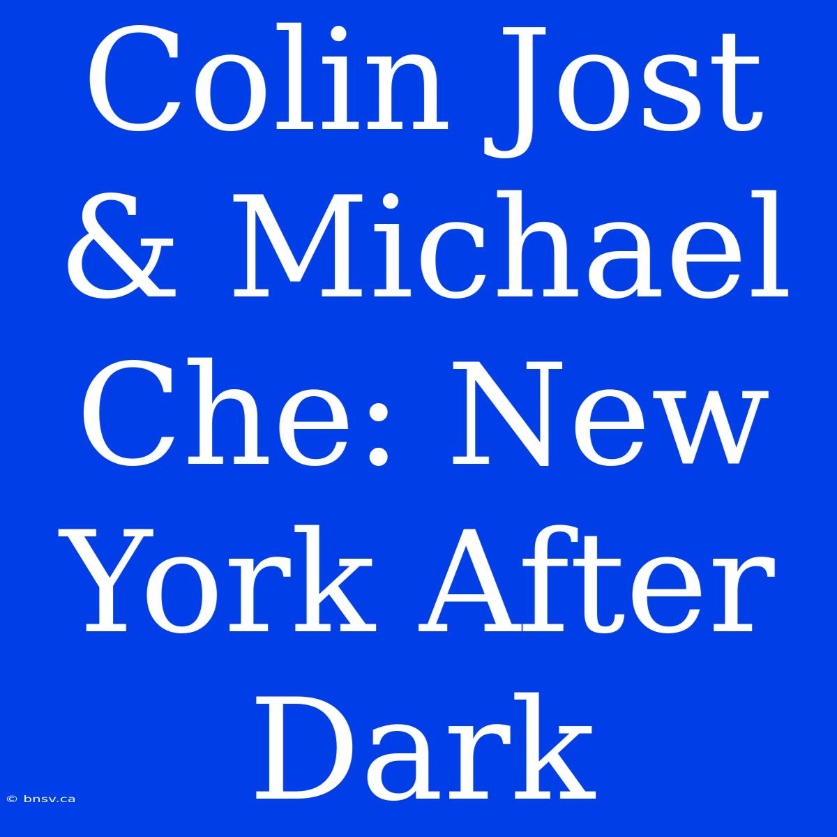 Colin Jost & Michael Che: New York After Dark