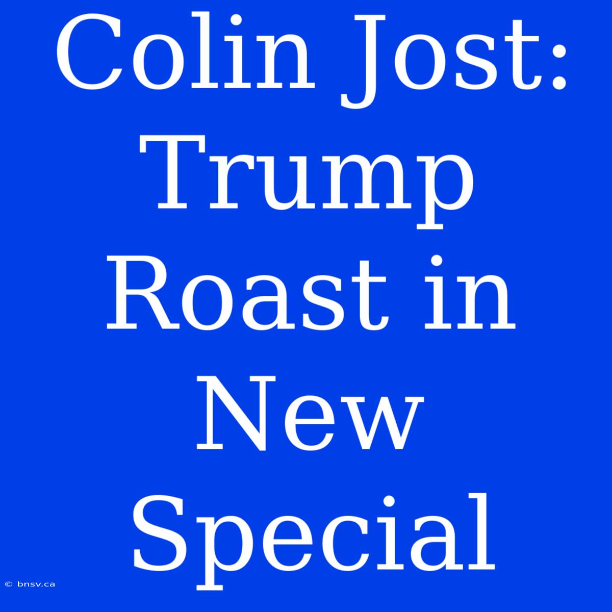 Colin Jost: Trump Roast In New Special