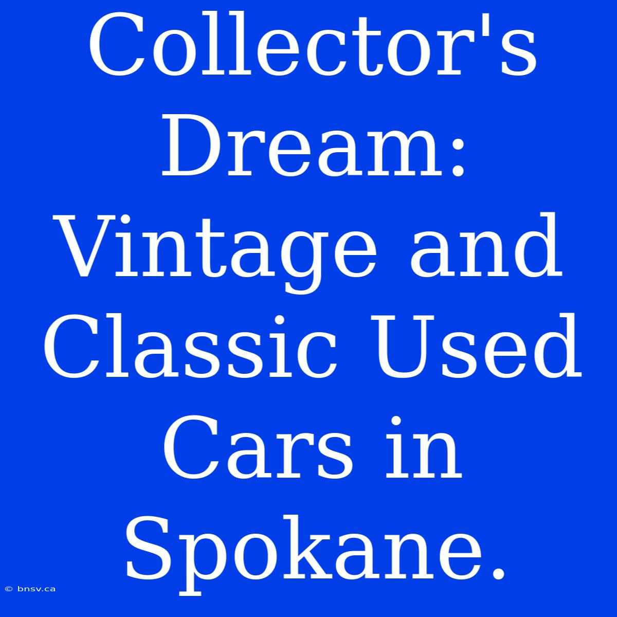 Collector's Dream: Vintage And Classic Used Cars In Spokane.