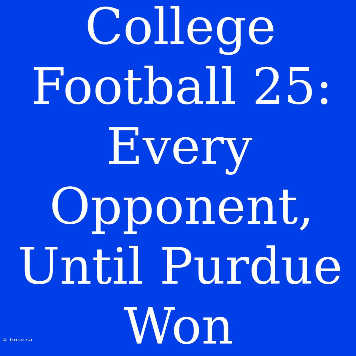 College Football 25: Every Opponent, Until Purdue Won