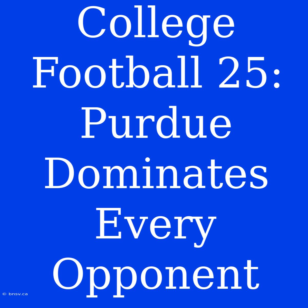 College Football 25: Purdue Dominates Every Opponent