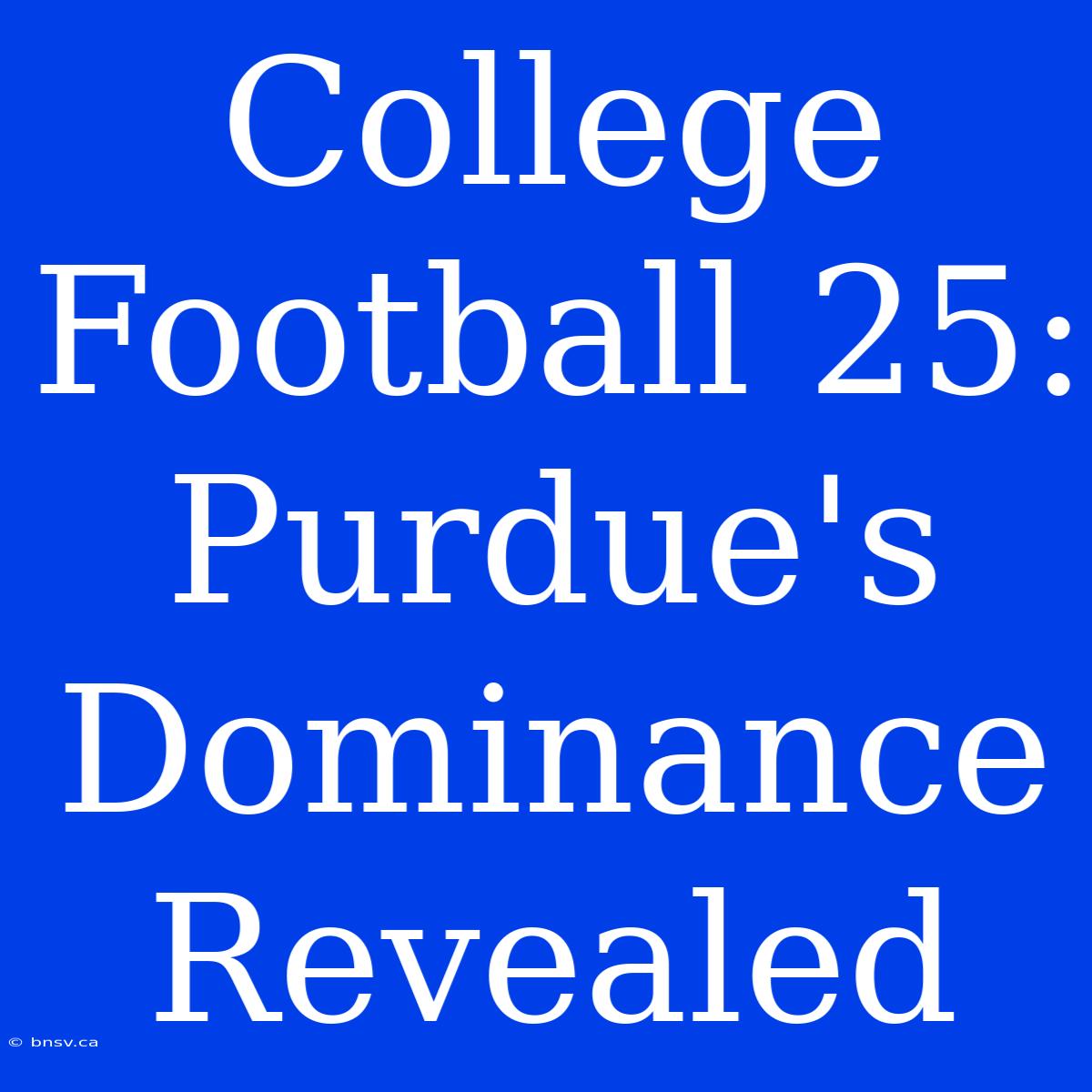 College Football 25: Purdue's Dominance Revealed