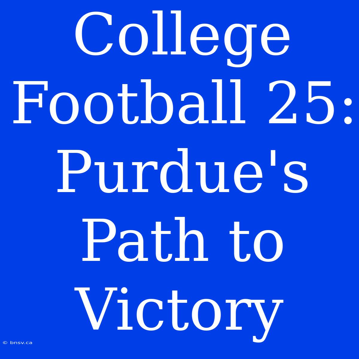 College Football 25: Purdue's Path To Victory