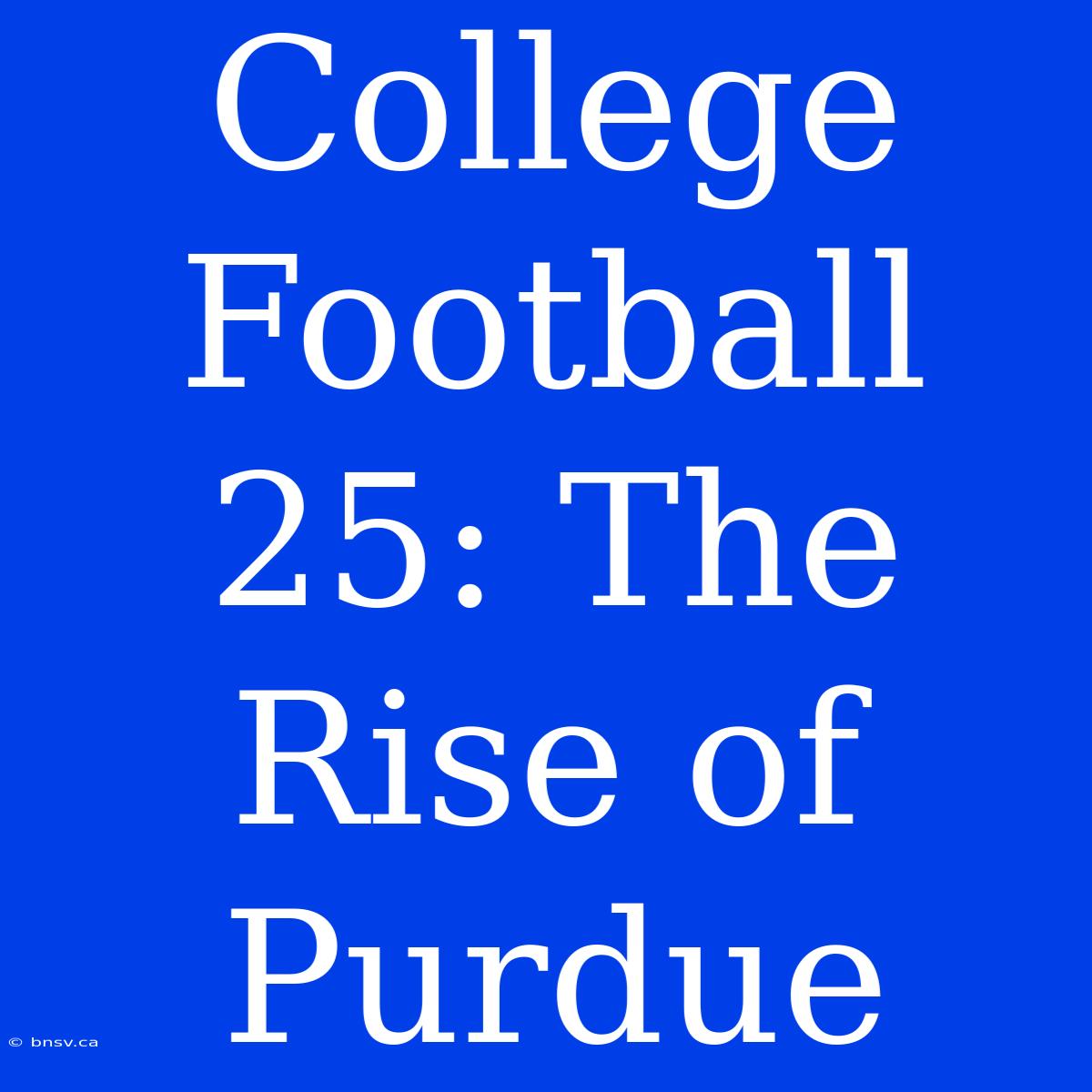 College Football 25: The Rise Of Purdue