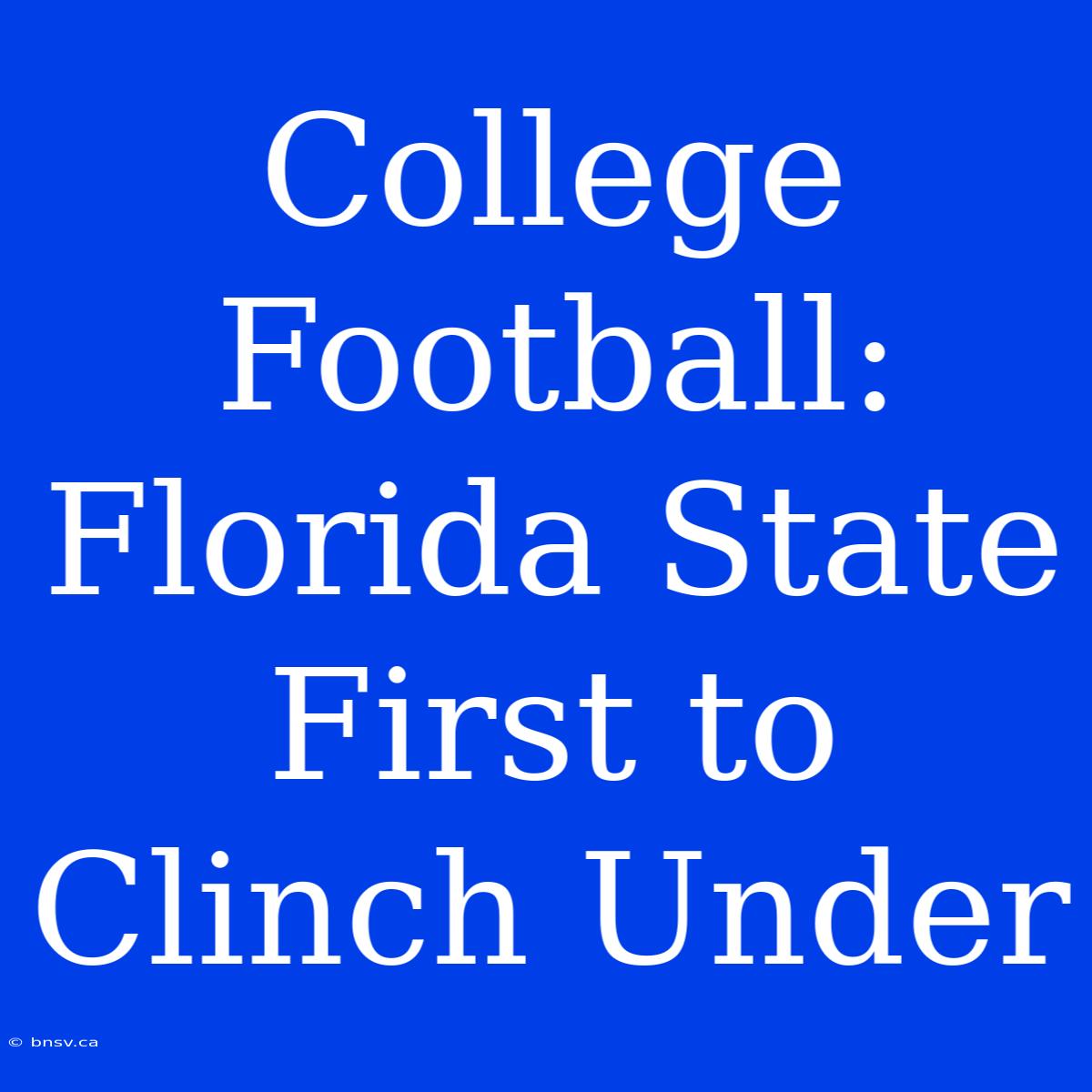 College Football: Florida State First To Clinch Under