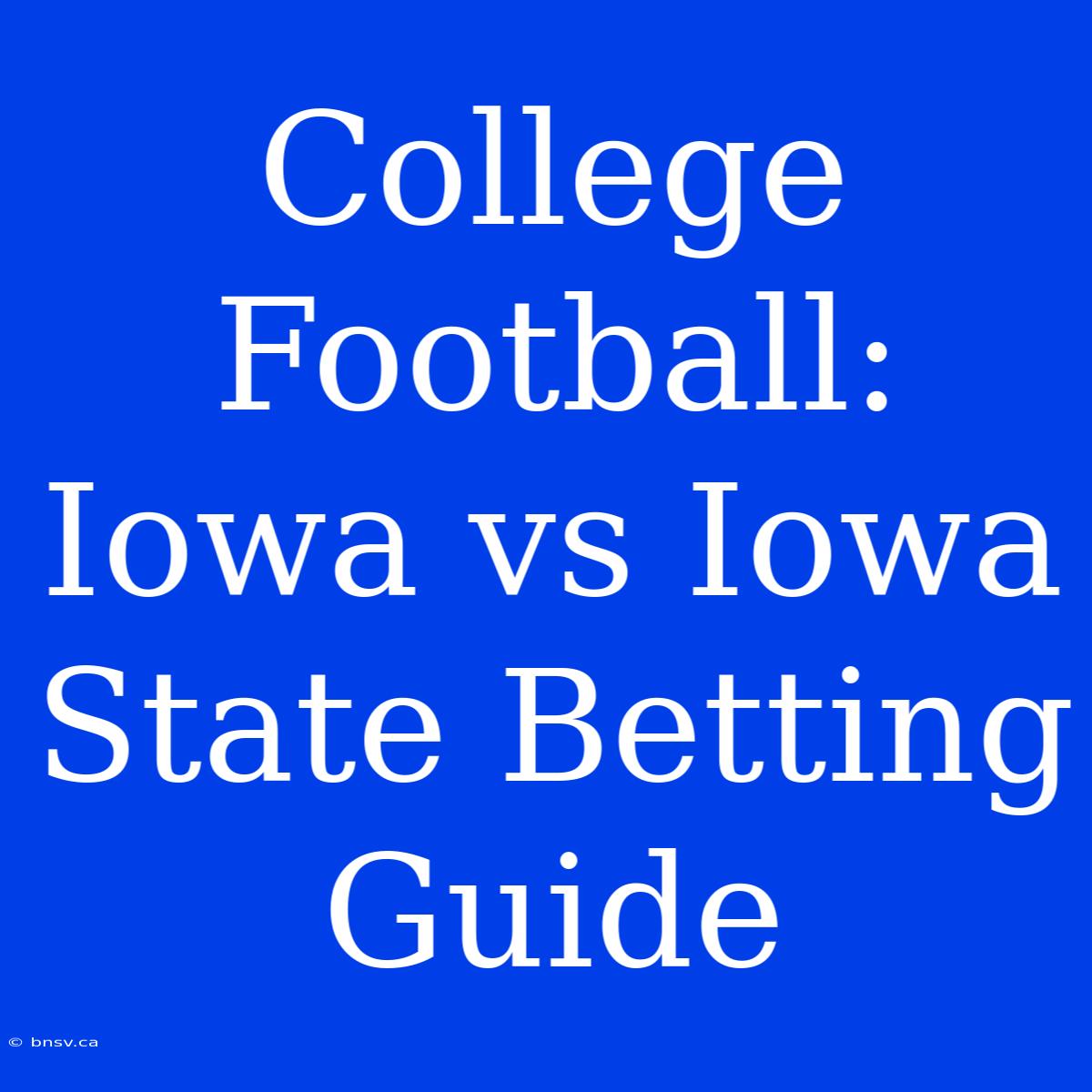 College Football: Iowa Vs Iowa State Betting Guide