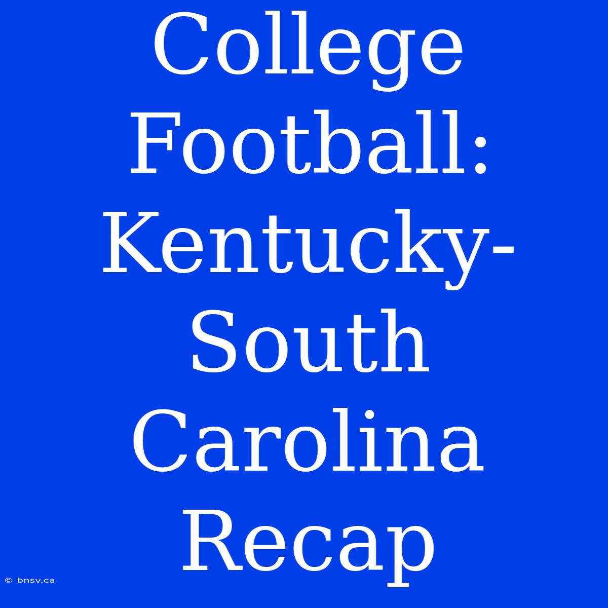 College Football: Kentucky-South Carolina Recap