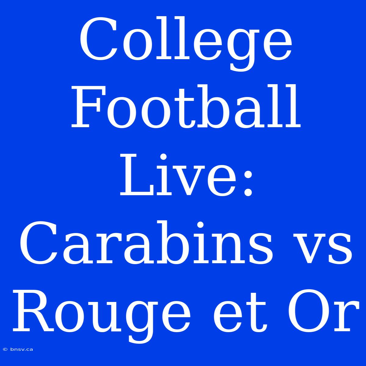 College Football Live: Carabins Vs Rouge Et Or