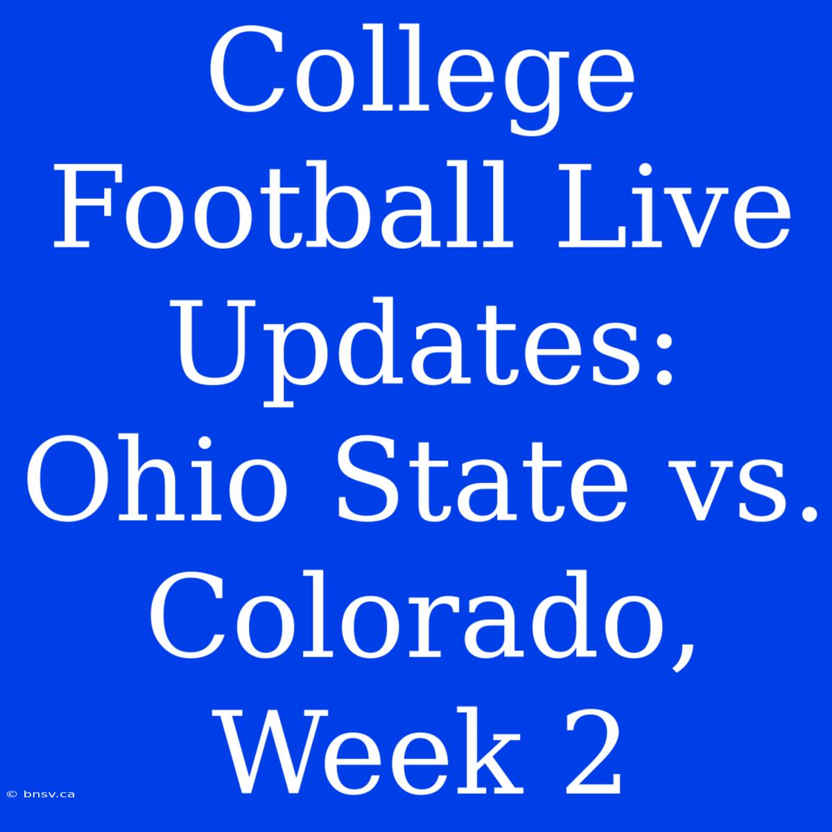 College Football Live Updates: Ohio State Vs. Colorado, Week 2