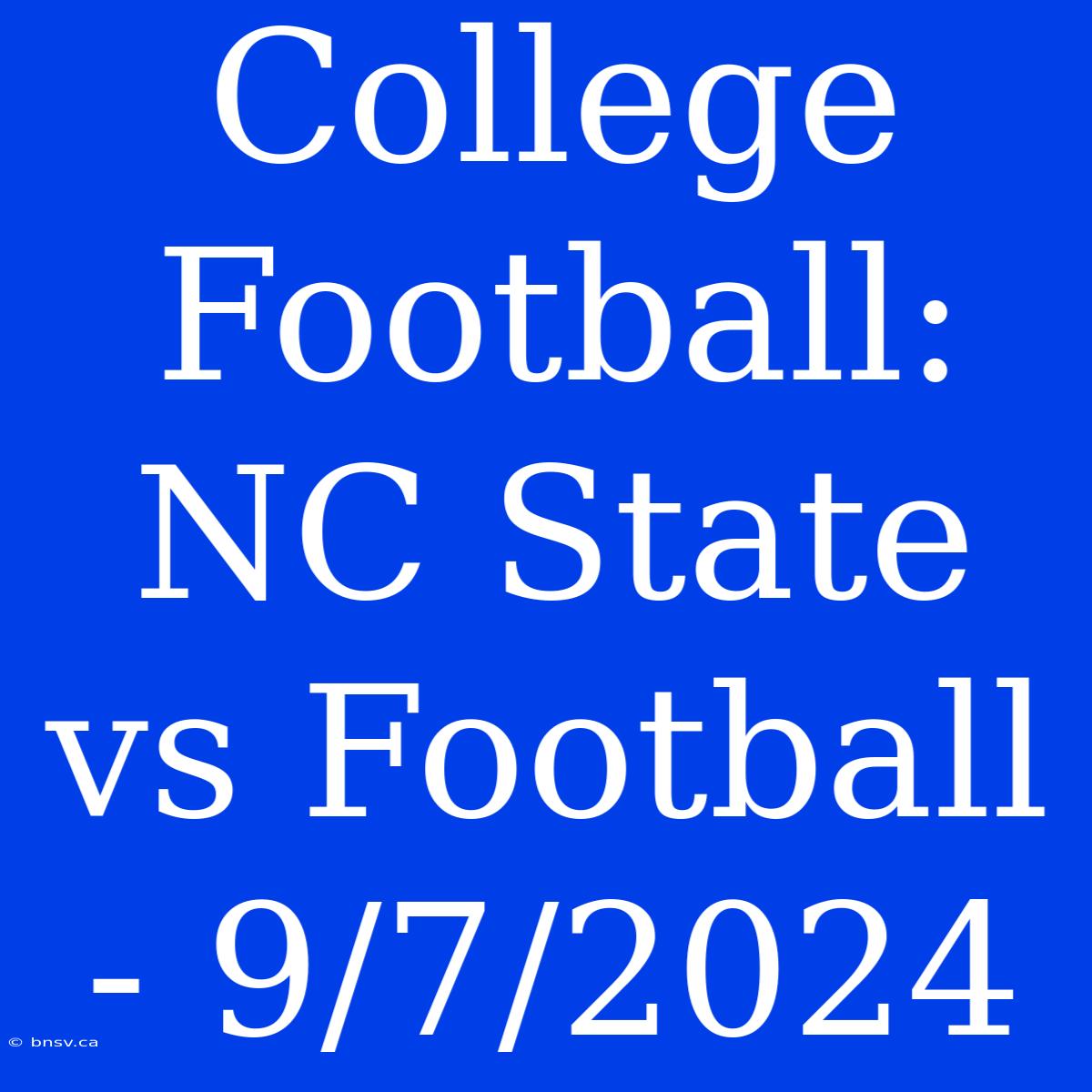 College Football:  NC State Vs Football - 9/7/2024