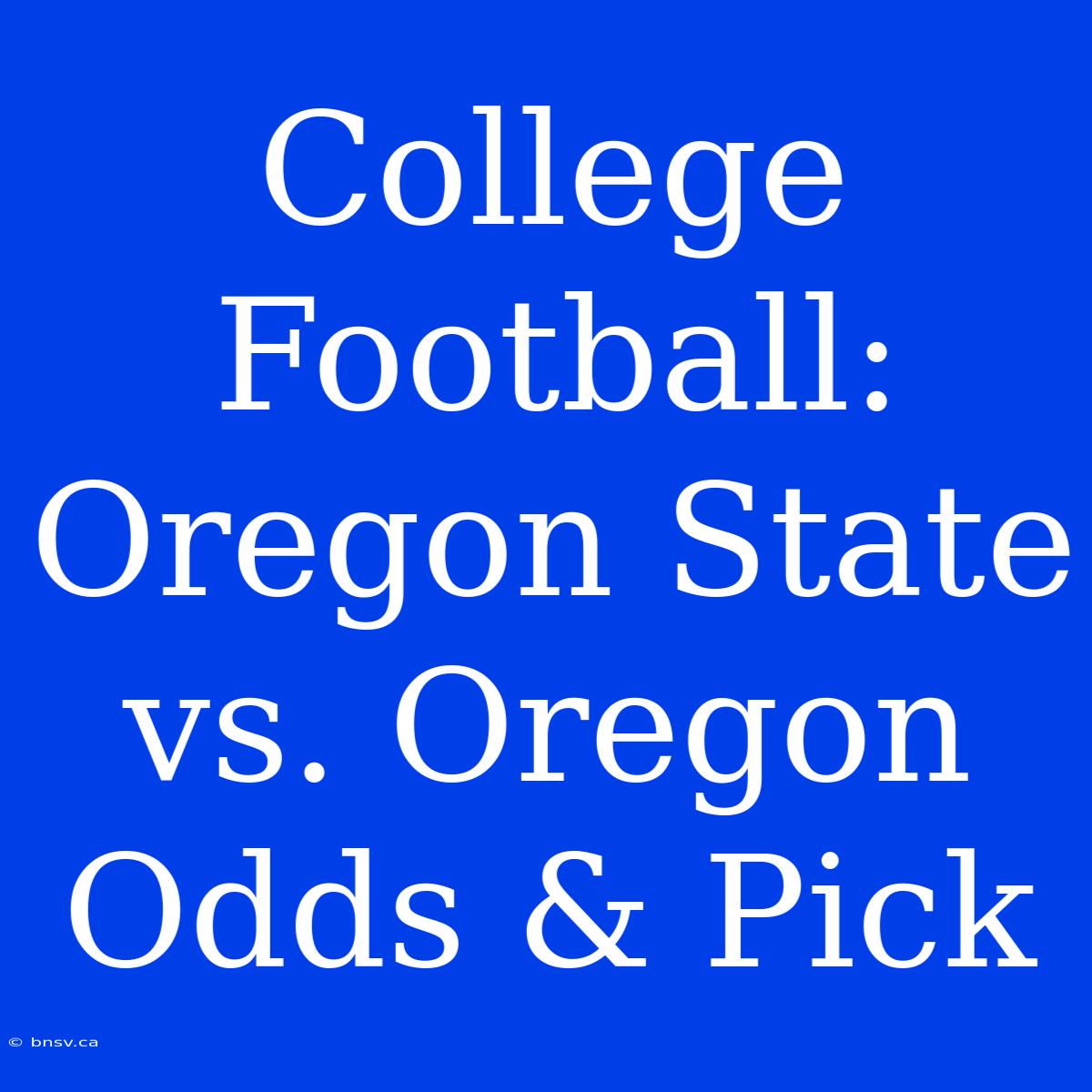 College Football: Oregon State Vs. Oregon Odds & Pick