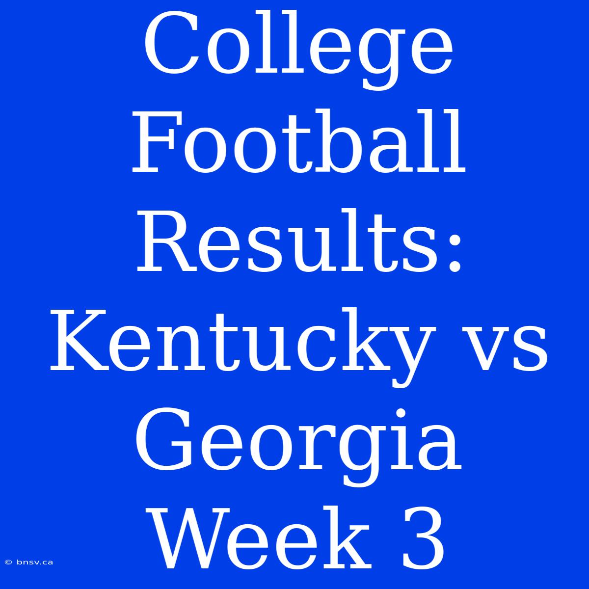 College Football Results: Kentucky Vs Georgia Week 3