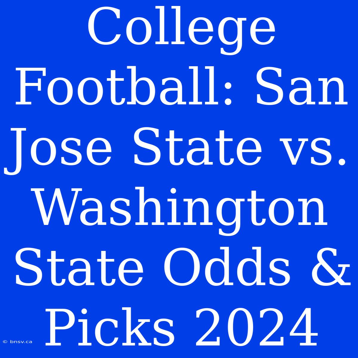 College Football: San Jose State Vs. Washington State Odds & Picks 2024