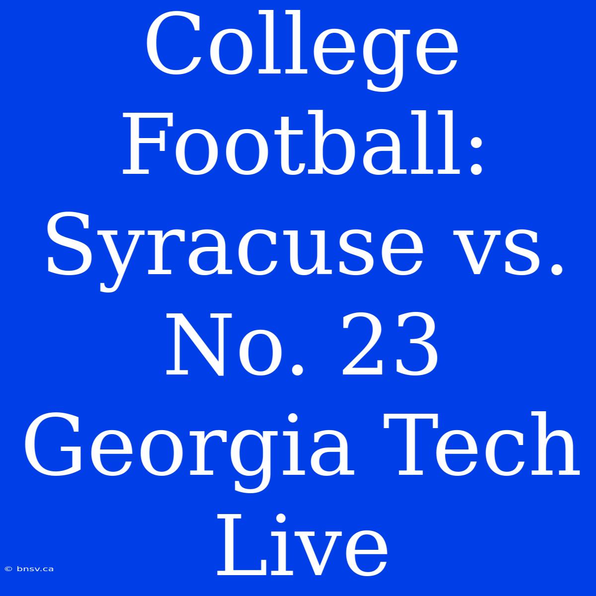 College Football: Syracuse Vs. No. 23 Georgia Tech Live