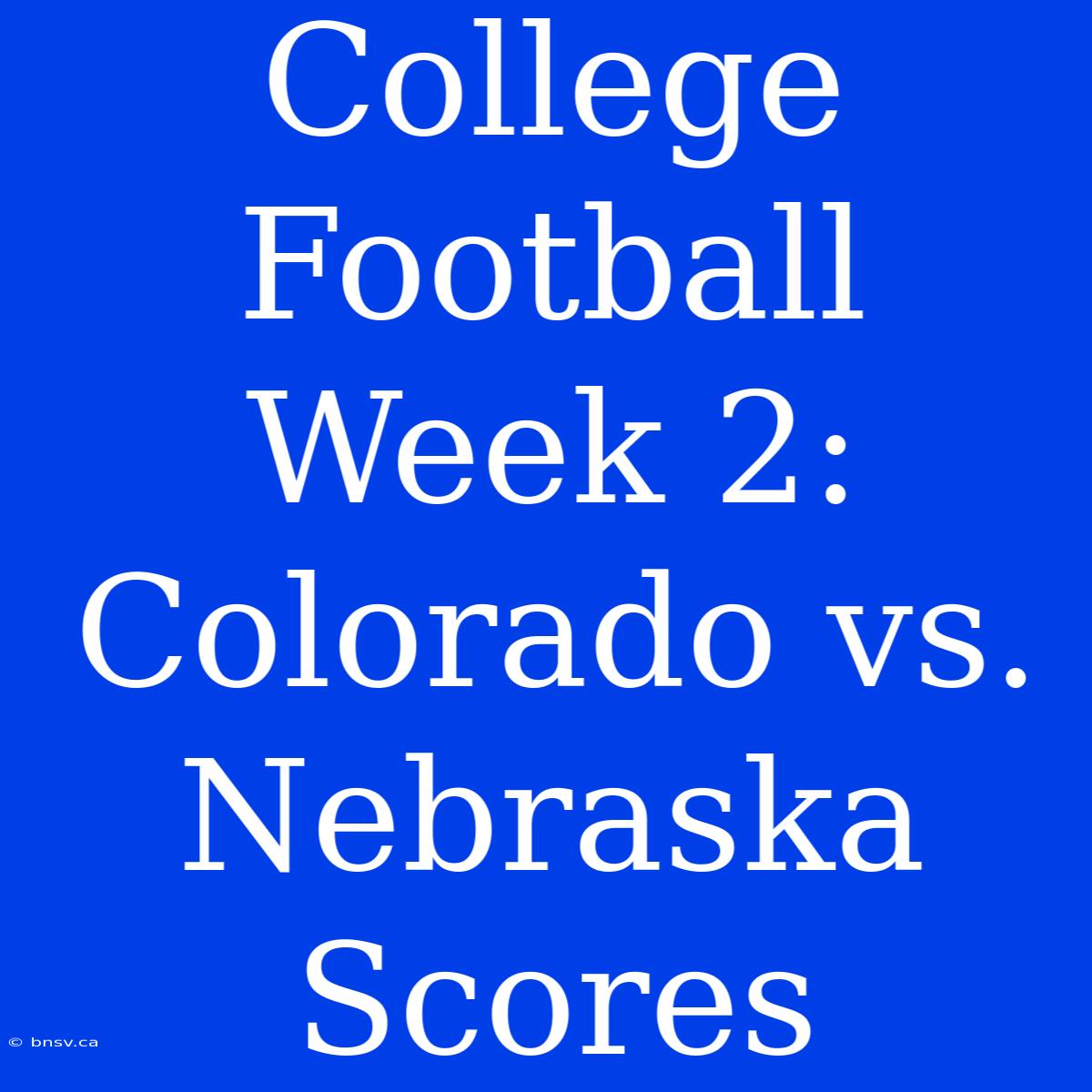 College Football Week 2: Colorado Vs. Nebraska Scores