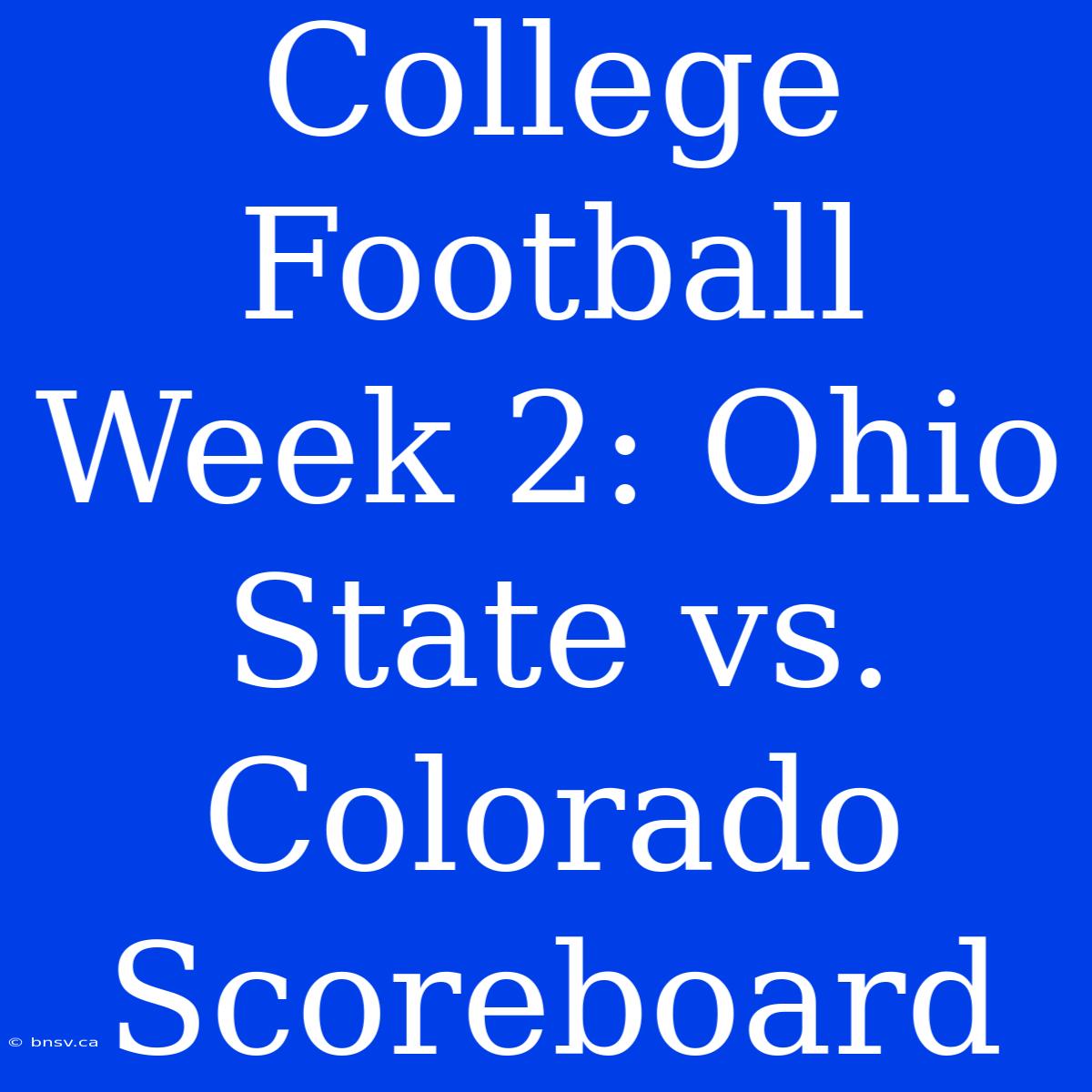 College Football Week 2: Ohio State Vs. Colorado Scoreboard