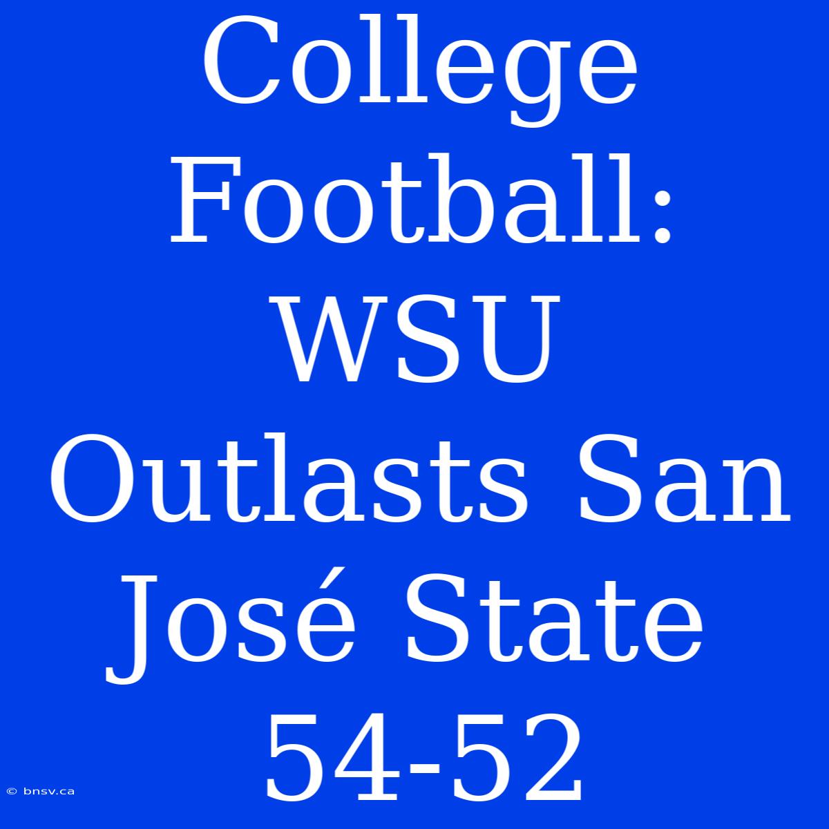 College Football: WSU Outlasts San José State 54-52