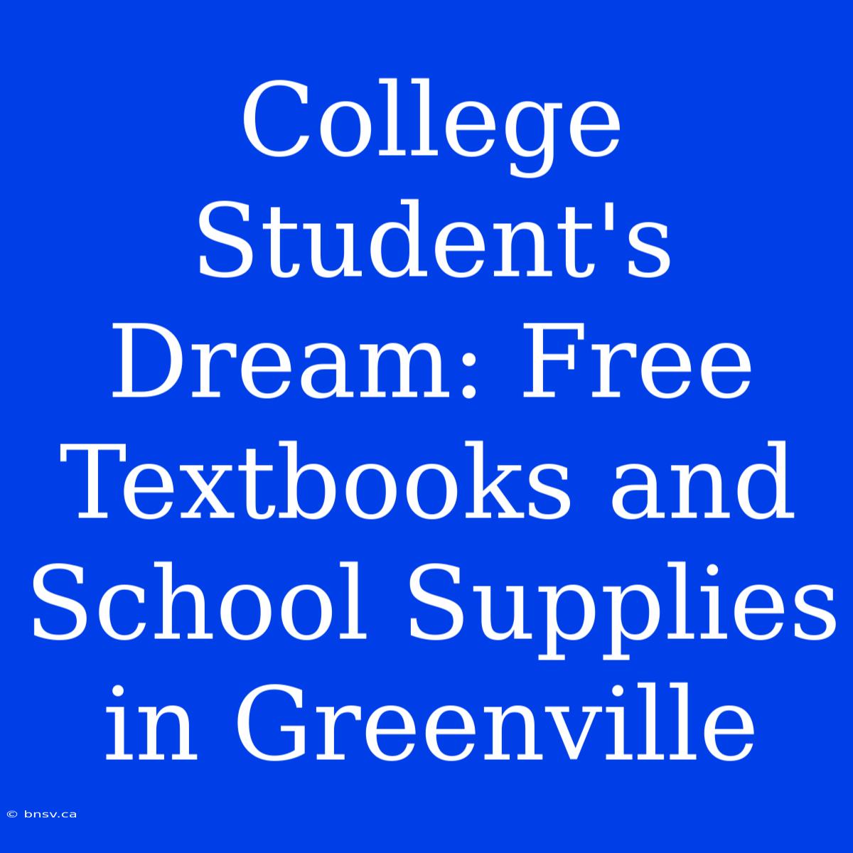 College Student's Dream: Free Textbooks And School Supplies In Greenville