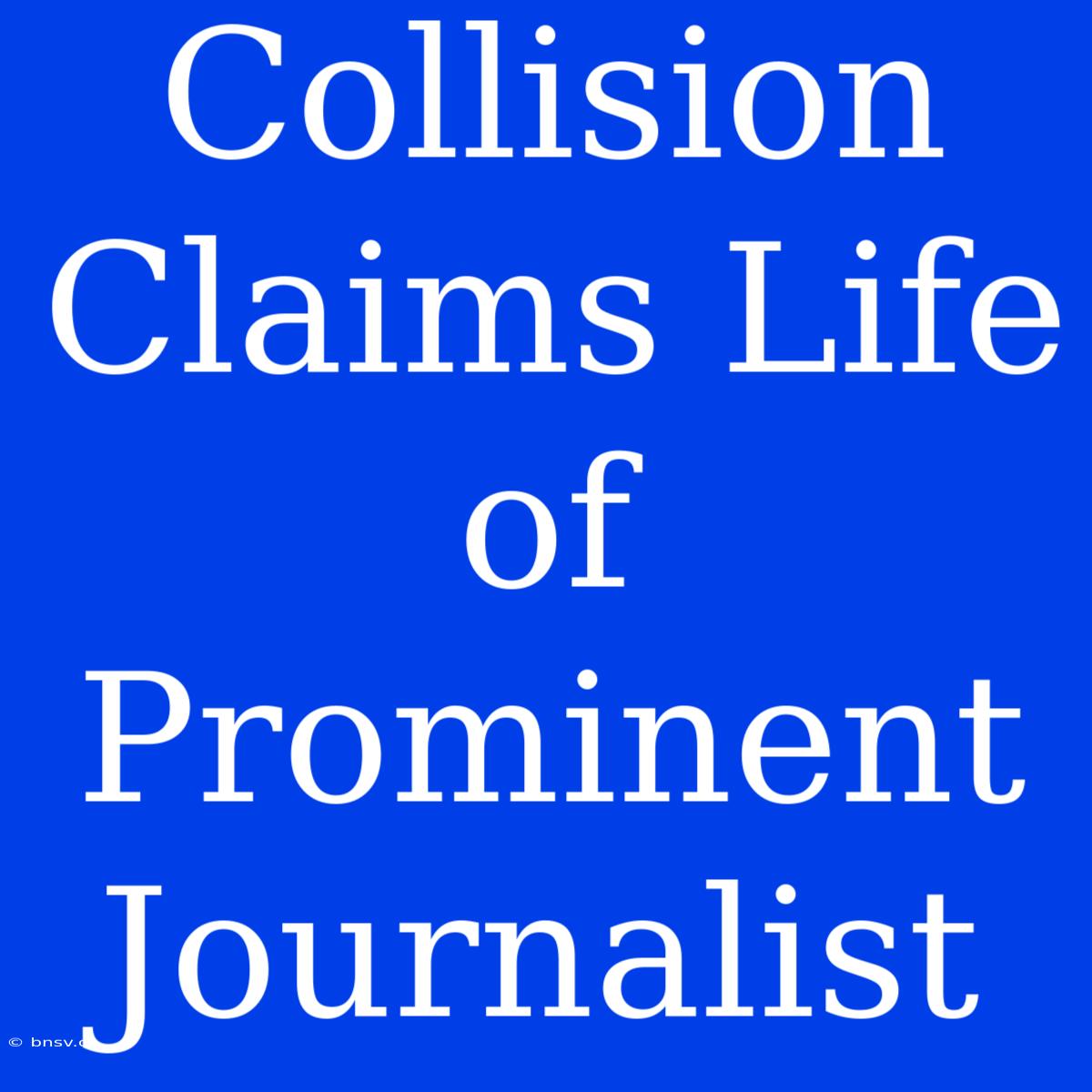 Collision Claims Life Of Prominent Journalist