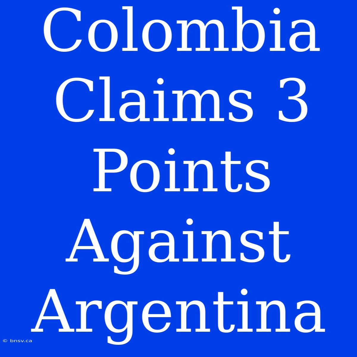 Colombia Claims 3 Points Against Argentina