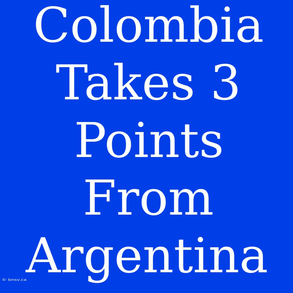 Colombia Takes 3 Points From Argentina