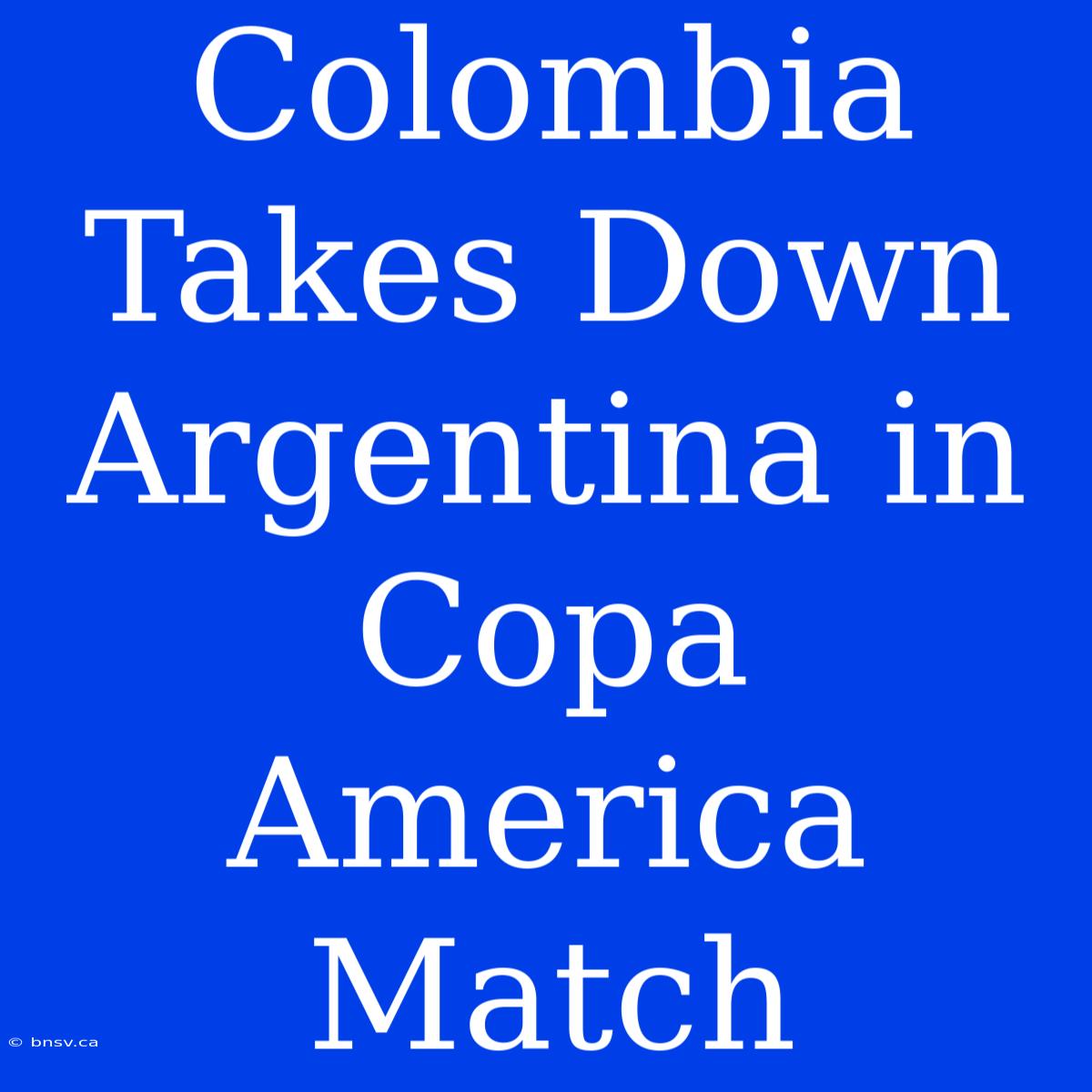 Colombia Takes Down Argentina In Copa America Match