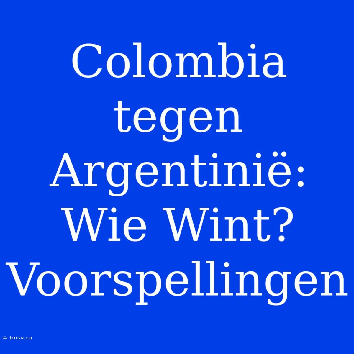 Colombia Tegen Argentinië: Wie Wint? Voorspellingen